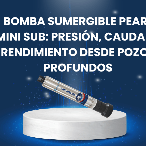 Bomba sumergible Pearl Mini Sub: presión, caudal y rendimiento desde pozos profundos